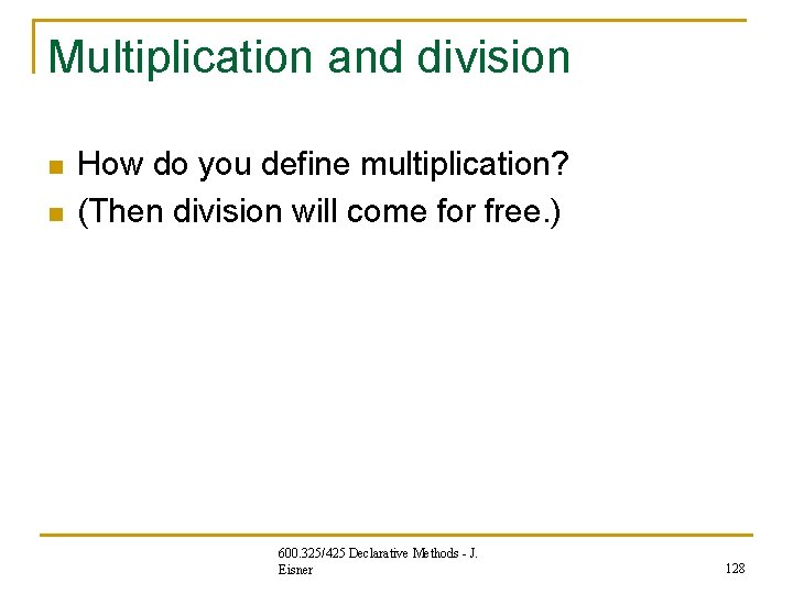 Multiplication and division n n How do you define multiplication? (Then division will come Multiplication and division n n How do you define multiplication? (Then division will come