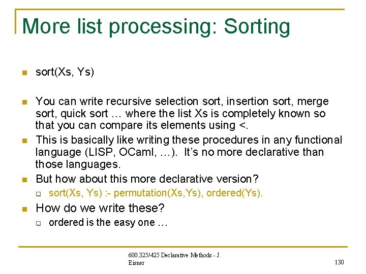 More list processing: Sorting n sort(Xs, Ys) n You can write recursive selection sort, More list processing: Sorting n sort(Xs, Ys) n You can write recursive selection sort,
