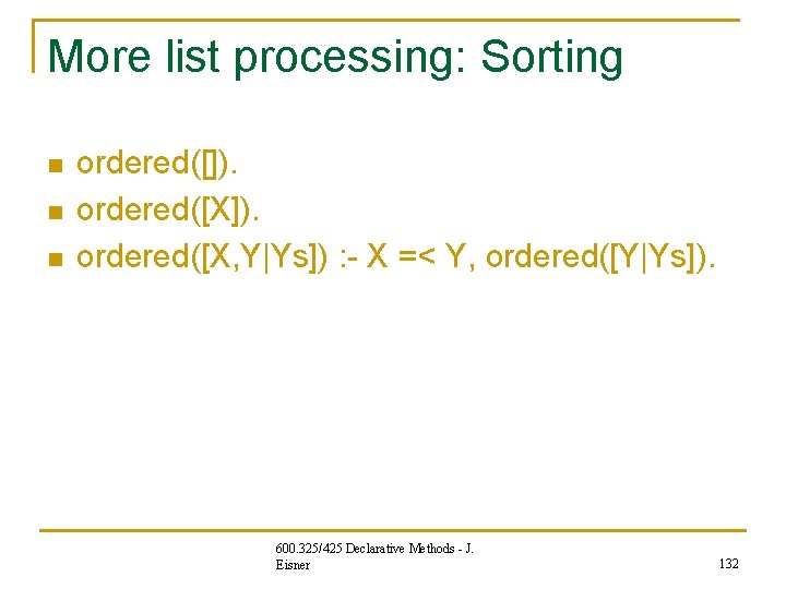 More list processing: Sorting n n n ordered([]). ordered([X, Y|Ys]) : - X =<