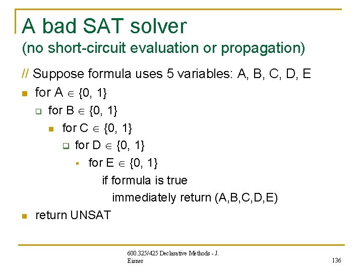 A bad SAT solver (no short-circuit evaluation or propagation) // Suppose formula uses 5 A bad SAT solver (no short-circuit evaluation or propagation) // Suppose formula uses 5