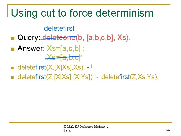 Using cut to force determinism deletefirst n n Query: deleteone(b, [a, b, c, b],