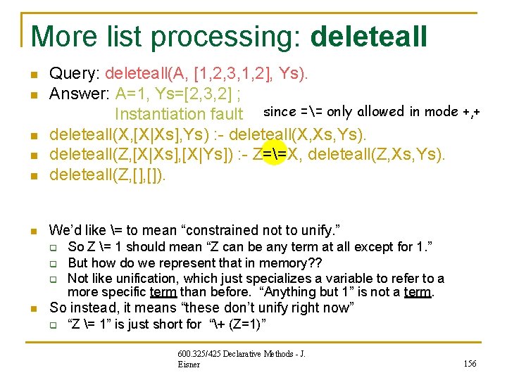 More list processing: deleteall Query: deleteall(A, [1, 2, 3, 1, 2], Ys). n Answer: