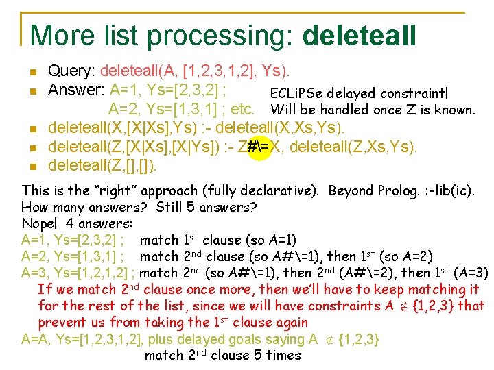 More list processing: deleteall Query: deleteall(A, [1, 2, 3, 1, 2], Ys). n Answer: