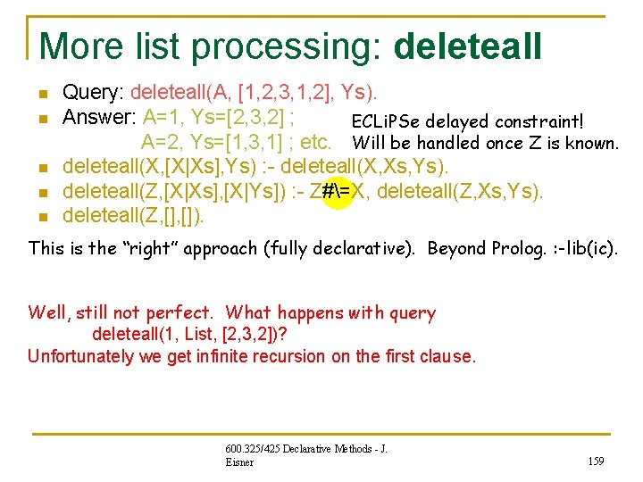 More list processing: deleteall Query: deleteall(A, [1, 2, 3, 1, 2], Ys). n Answer: