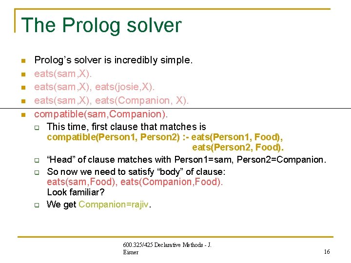The Prolog solver n n n Prolog’s solver is incredibly simple. eats(sam, X), eats(josie, The Prolog solver n n n Prolog’s solver is incredibly simple. eats(sam, X), eats(josie,