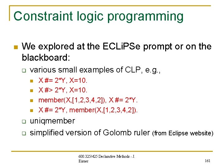Constraint logic programming n We explored at the ECLi. PSe prompt or on the Constraint logic programming n We explored at the ECLi. PSe prompt or on the