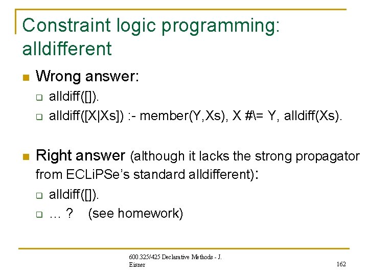 Constraint logic programming: alldifferent n Wrong answer: q q n alldiff([]). alldiff([X|Xs]) : -