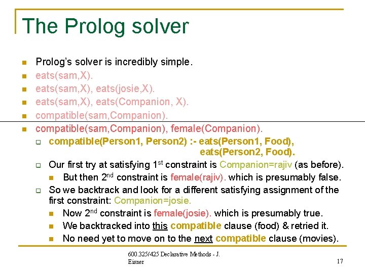 The Prolog solver n n n Prolog’s solver is incredibly simple. eats(sam, X), eats(josie, The Prolog solver n n n Prolog’s solver is incredibly simple. eats(sam, X), eats(josie,