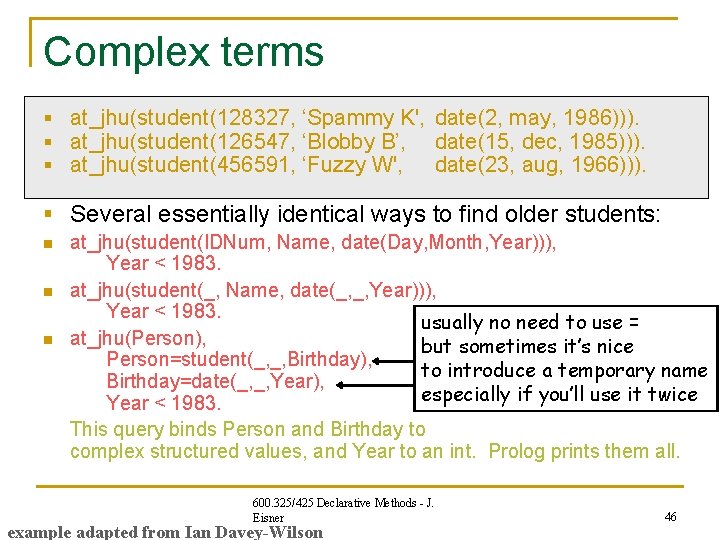 Complex terms § at_jhu(student(128327, ‘Spammy K', date(2, may, 1986))). § at_jhu(student(126547, ‘Blobby B’, date(15, Complex terms § at_jhu(student(128327, ‘Spammy K', date(2, may, 1986))). § at_jhu(student(126547, ‘Blobby B’, date(15,