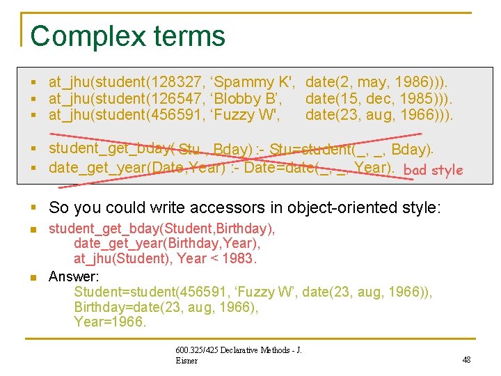 Complex terms § at_jhu(student(128327, ‘Spammy K', date(2, may, 1986))). § at_jhu(student(126547, ‘Blobby B’, date(15, Complex terms § at_jhu(student(128327, ‘Spammy K', date(2, may, 1986))). § at_jhu(student(126547, ‘Blobby B’, date(15,