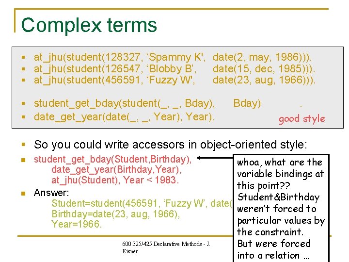 Complex terms § at_jhu(student(128327, ‘Spammy K', date(2, may, 1986))). § at_jhu(student(126547, ‘Blobby B’, date(15, Complex terms § at_jhu(student(128327, ‘Spammy K', date(2, may, 1986))). § at_jhu(student(126547, ‘Blobby B’, date(15,
