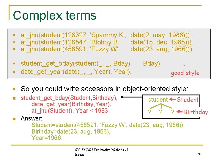 Complex terms § at_jhu(student(128327, ‘Spammy K', date(2, may, 1986))). § at_jhu(student(126547, ‘Blobby B’, date(15, Complex terms § at_jhu(student(128327, ‘Spammy K', date(2, may, 1986))). § at_jhu(student(126547, ‘Blobby B’, date(15,