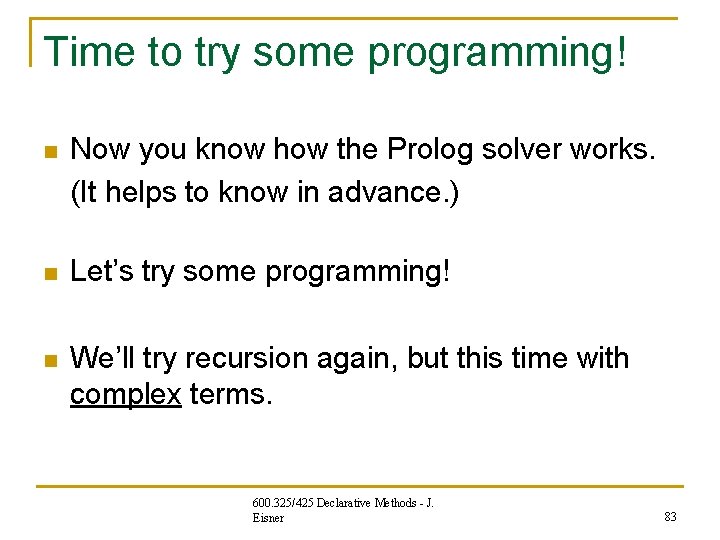 Time to try some programming! n Now you know how the Prolog solver works. Time to try some programming! n Now you know how the Prolog solver works.