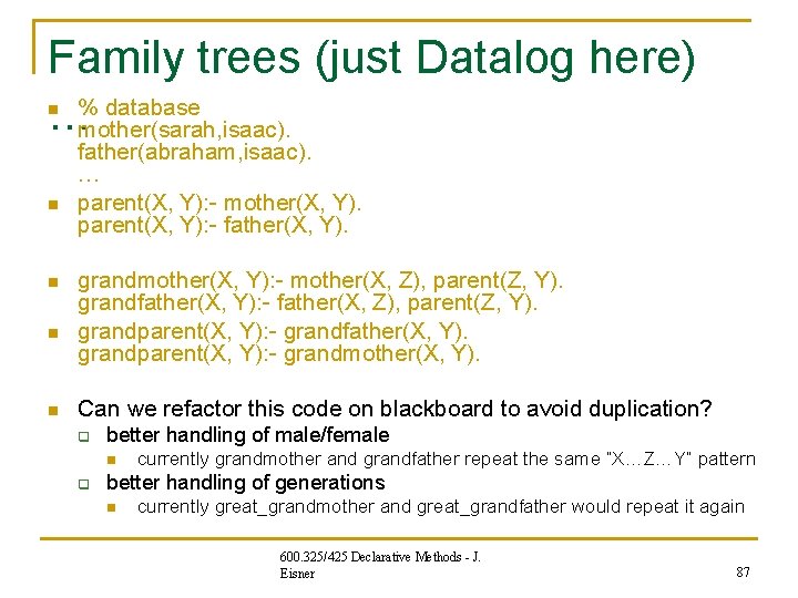 Family trees (just Datalog here) % database …mother(sarah, isaac). n n n father(abraham, isaac). Family trees (just Datalog here) % database …mother(sarah, isaac). n n n father(abraham, isaac).