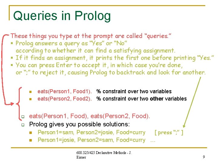 Queries in Prolog These things you type at the prompt are called “queries. ” Queries in Prolog These things you type at the prompt are called “queries. ”