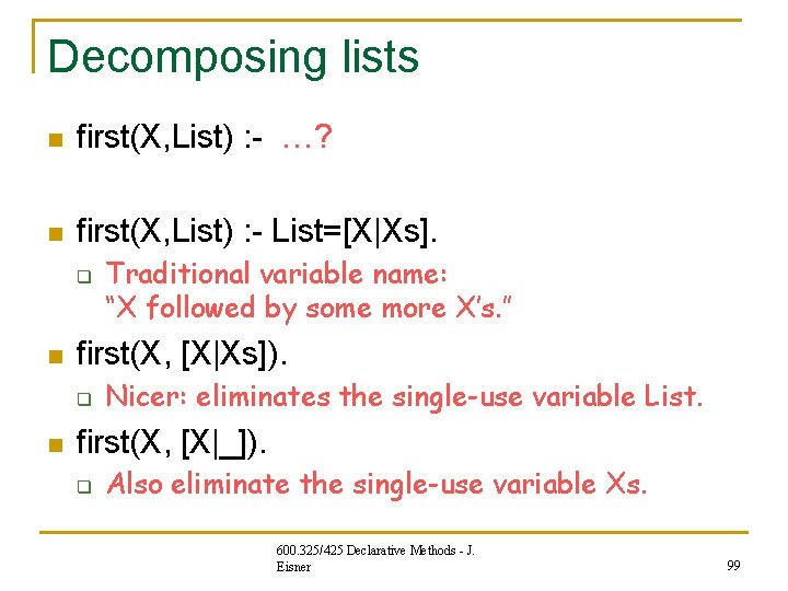 Decomposing lists n first(X, List) : - …? n first(X, List) : - List=[X|Xs].