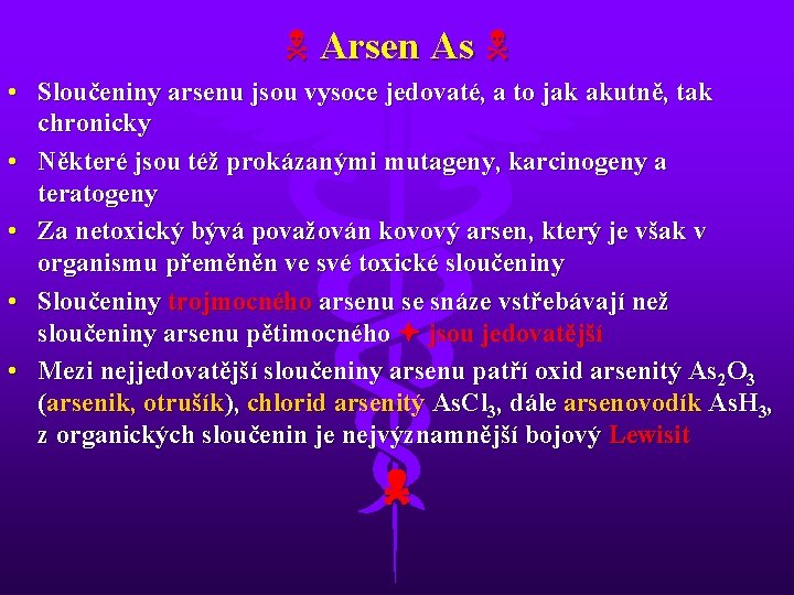  Arsen As • Sloučeniny arsenu jsou vysoce jedovaté, a to jak akutně, tak