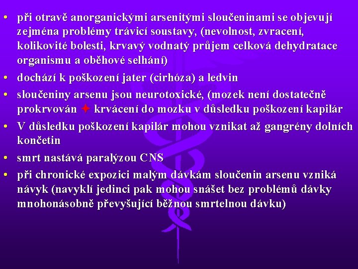  • při otravě anorganickými arsenitými sloučeninami se objevují zejména problémy trávicí soustavy, (nevolnost,