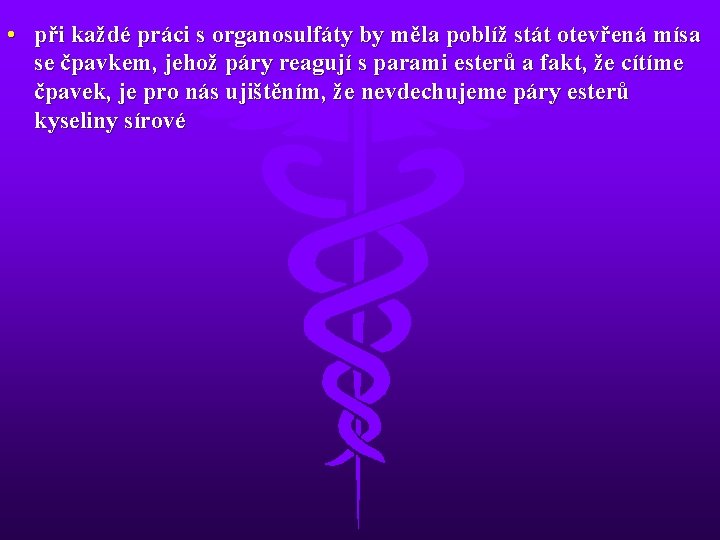  • při každé práci s organosulfáty by měla poblíž stát otevřená mísa se