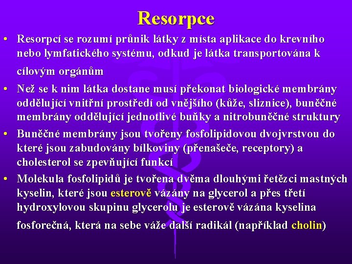 Resorpce • Resorpcí se rozumí průnik látky z místa aplikace do krevního nebo lymfatického