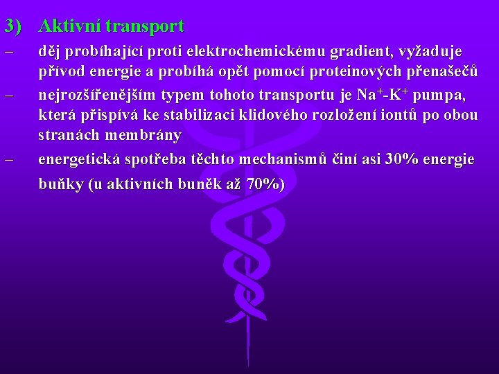 3) Aktivní transport – – – děj probíhající proti elektrochemickému gradient, vyžaduje přívod energie