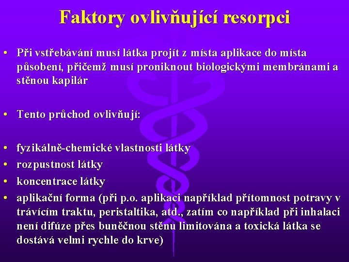 Faktory ovlivňující resorpci • Při vstřebávání musí látka projít z místa aplikace do místa