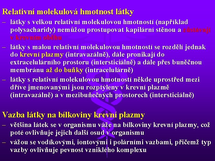Relativní molekulová hmotnost látky – látky s velkou relativní molekulovou hmotností (například polysacharidy) nemůžou