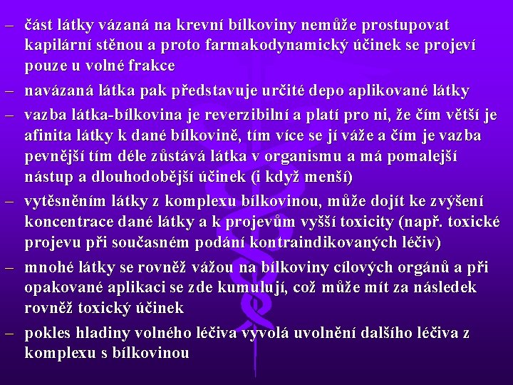 – část látky vázaná na krevní bílkoviny nemůže prostupovat kapilární stěnou a proto farmakodynamický