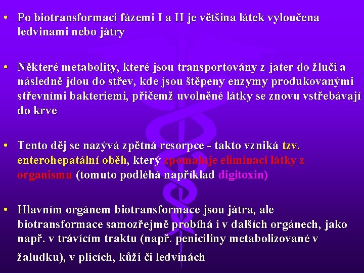  • Po biotransformaci fázemi I a II je většina látek vyloučena ledvinami nebo