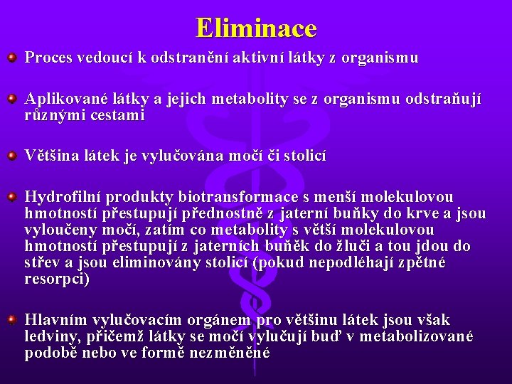 Eliminace Proces vedoucí k odstranění aktivní látky z organismu Aplikované látky a jejich metabolity