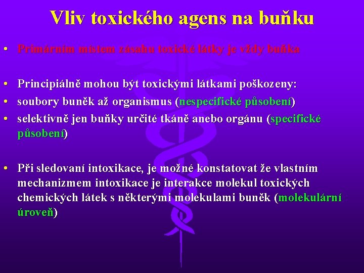 Vliv toxického agens na buňku • Primárním místem zásahu toxické látky je vždy buňka