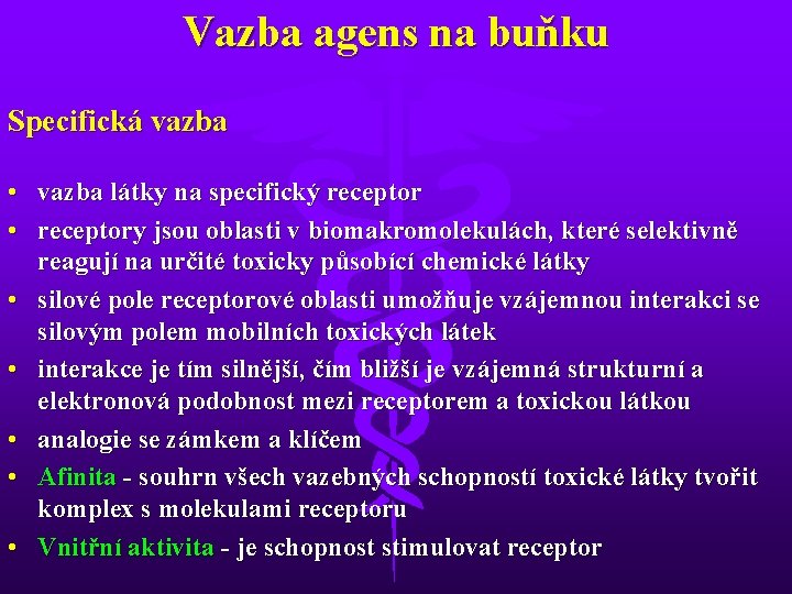 Vazba agens na buňku Specifická vazba • vazba látky na specifický receptor • receptory