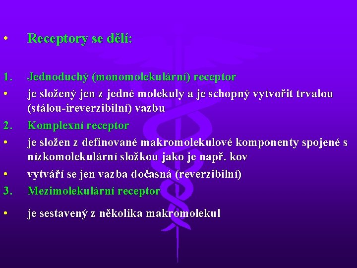  • Receptory se dělí: 1. • • 3. Jednoduchý (monomolekulární) receptor je složený
