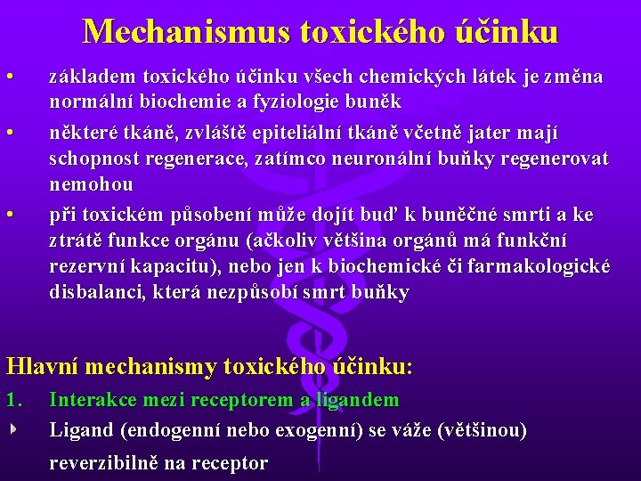 Mechanismus toxického účinku • • • základem toxického účinku všech chemických látek je změna