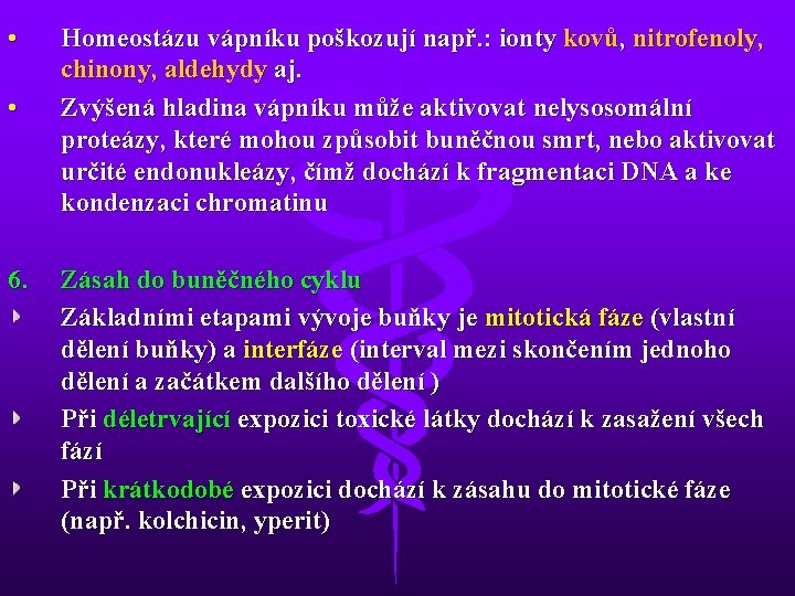  • • 6. Homeostázu vápníku poškozují např. : ionty kovů, nitrofenoly, chinony, aldehydy