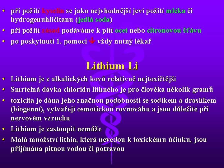  • při požití kyselin se jako nejvhodnější jeví požití mléka či hydrogenuhličitanu (jedlá