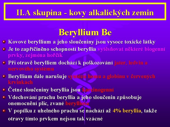 II. A skupina - kovy alkalických zemin Beryllium Be Kovové beryllium a jeho sloučeniny