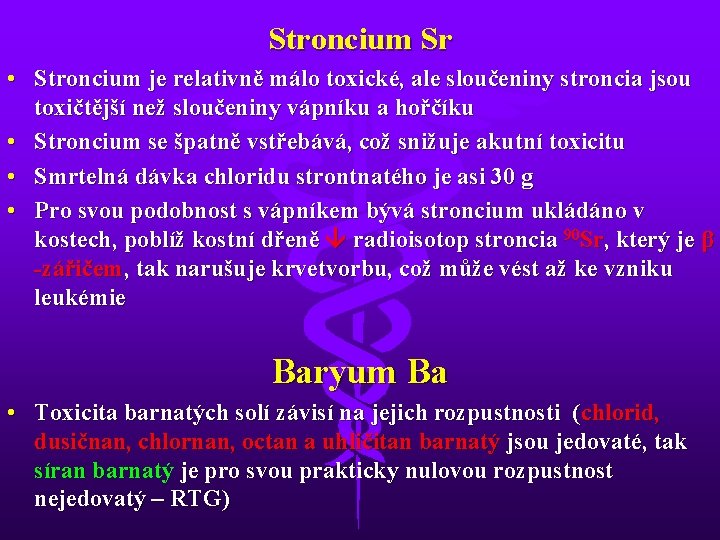 Stroncium Sr • Stroncium je relativně málo toxické, ale sloučeniny stroncia jsou toxičtější než