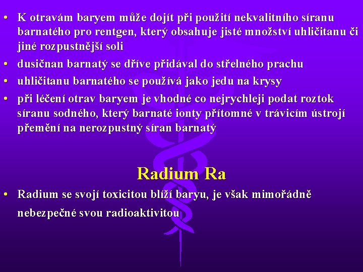  • K otravám baryem může dojít při použití nekvalitního síranu barnatého pro rentgen,