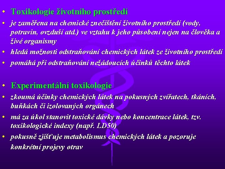  • Toxikologie životního prostředí • je zaměřena na chemické znečištění životního prostředí (vody,