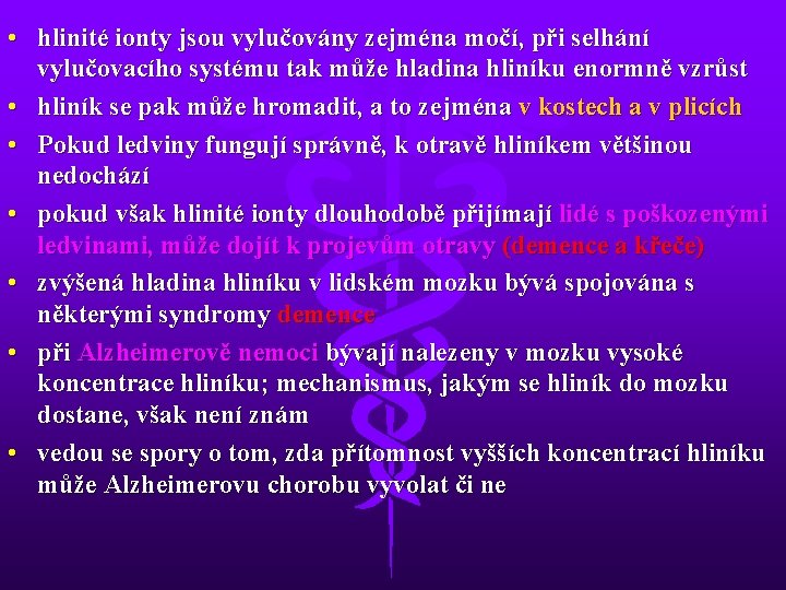  • hlinité ionty jsou vylučovány zejména močí, při selhání vylučovacího systému tak může