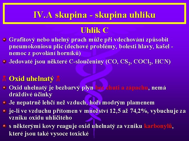 IV. A skupina - skupina uhlíku Uhlík C Grafitový nebo uhelný prach může při