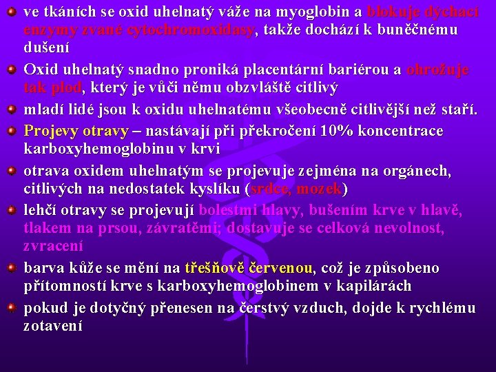 ve tkáních se oxid uhelnatý váže na myoglobin a blokuje dýchací enzymy zvané cytochromoxidasy,