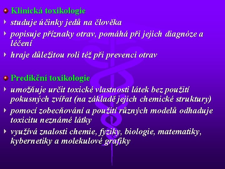 Klinická toxikologie studuje účinky jedů na člověka popisuje příznaky otrav, pomáhá při jejich diagnóze