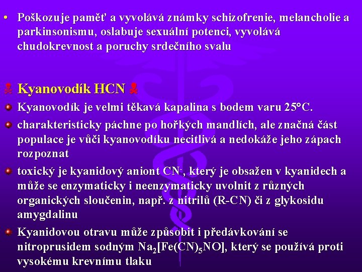  • Poškozuje paměť a vyvolává známky schizofrenie, melancholie a parkinsonismu, oslabuje sexuální potenci,