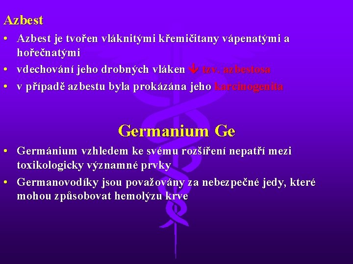 Azbest • Azbest je tvořen vláknitými křemičitany vápenatými a hořečnatými • vdechování jeho drobných