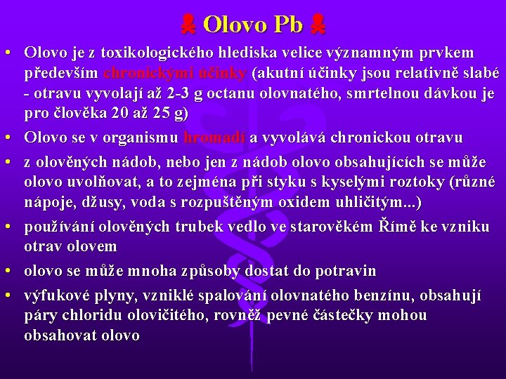  Olovo Pb • Olovo je z toxikologického hlediska velice významným prvkem především chronickými