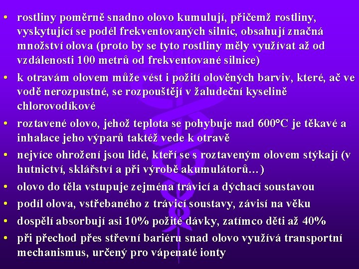  • rostliny poměrně snadno olovo kumulují, přičemž rostliny, vyskytující se podél frekventovaných silnic,