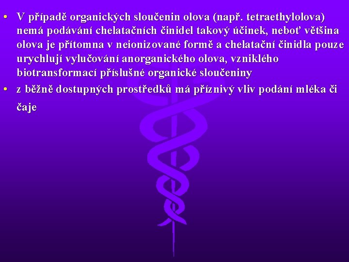  • V případě organických sloučenin olova (např. tetraethylolova) nemá podávání chelatačních činidel takový
