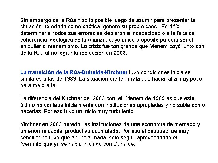 Sin embargo de la Rúa hizo lo posible luego de asumir para presentar la